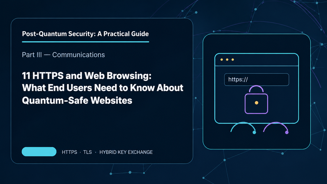 11: HTTPS and Web Browsing: What End Users Need to Know About Quantum-Safe Websites