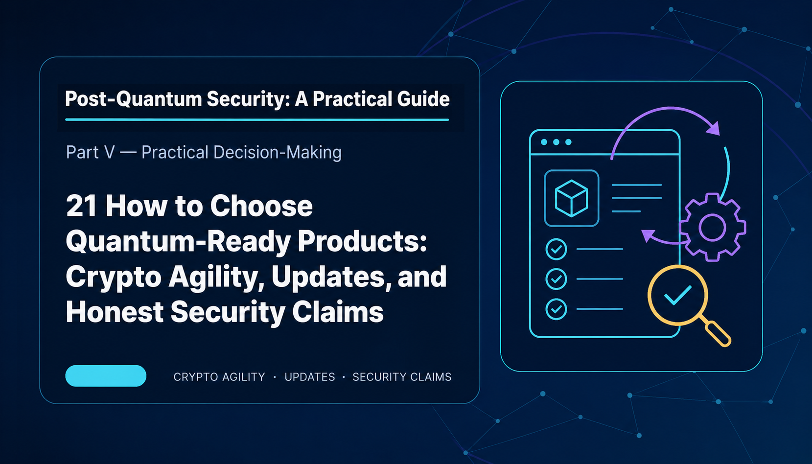 21: How to Choose Quantum-Ready Products: Crypto Agility, Updates, and Honest Security Claims