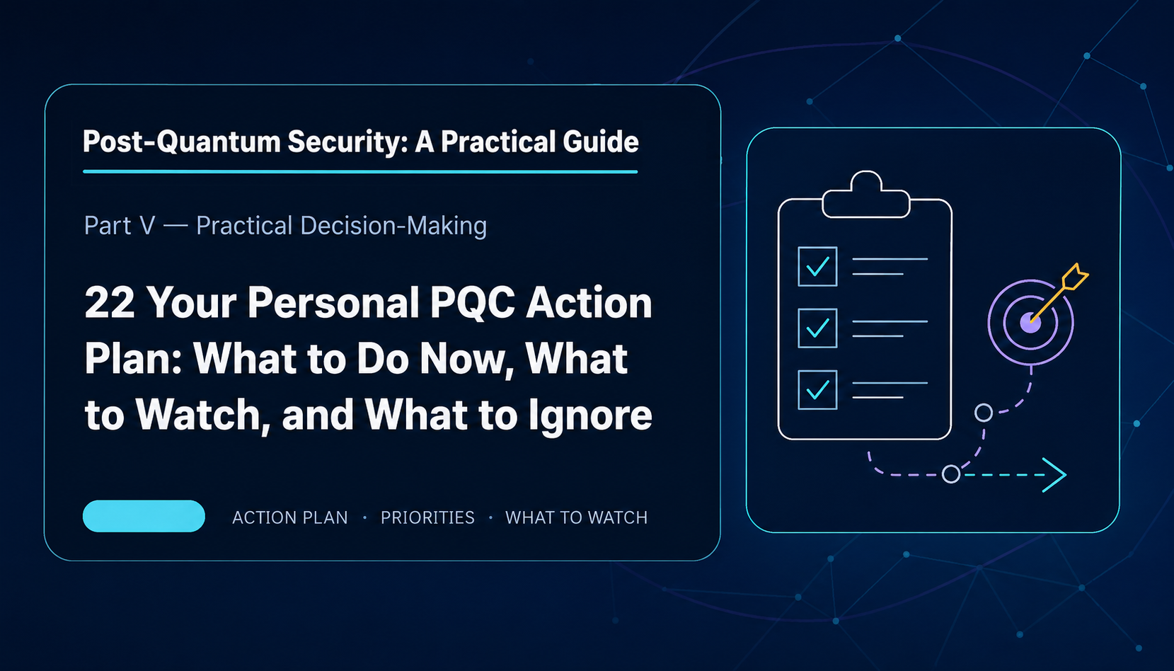 22: Your Personal PQC Action Plan: What to Do Now, What to Watch, and What to Ignore