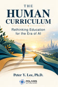 The Human Curriculum: Rethinking Education for the Era of AI (Paperback)